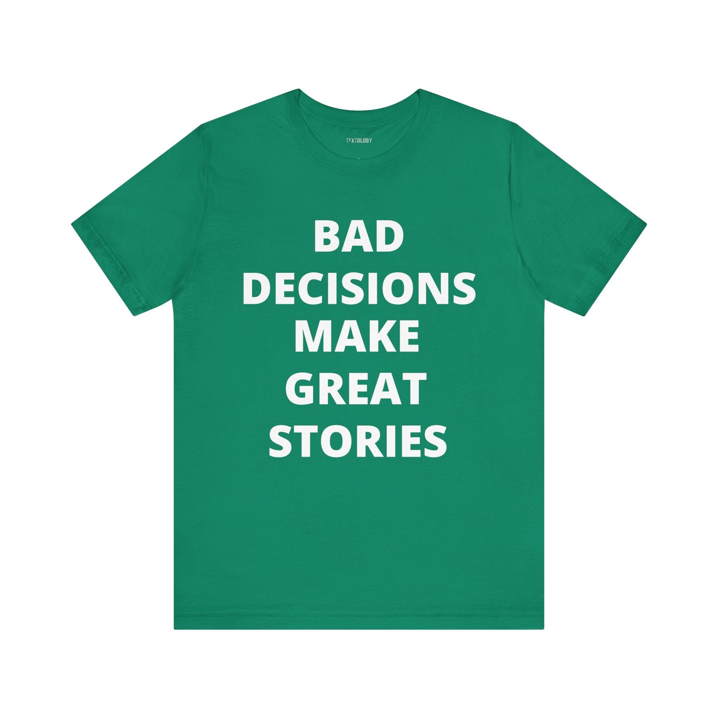 BAD DECISIONS GREAT STORIES
