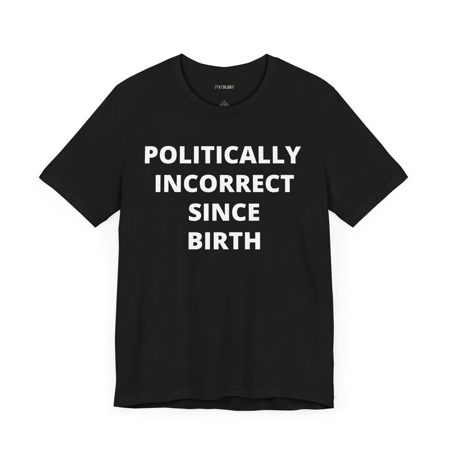 POLITICALLY INCORRECT SINCE BIRTH