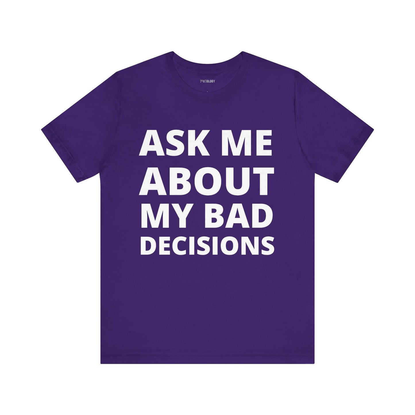 ASK ABOUT BAD DECISIONS