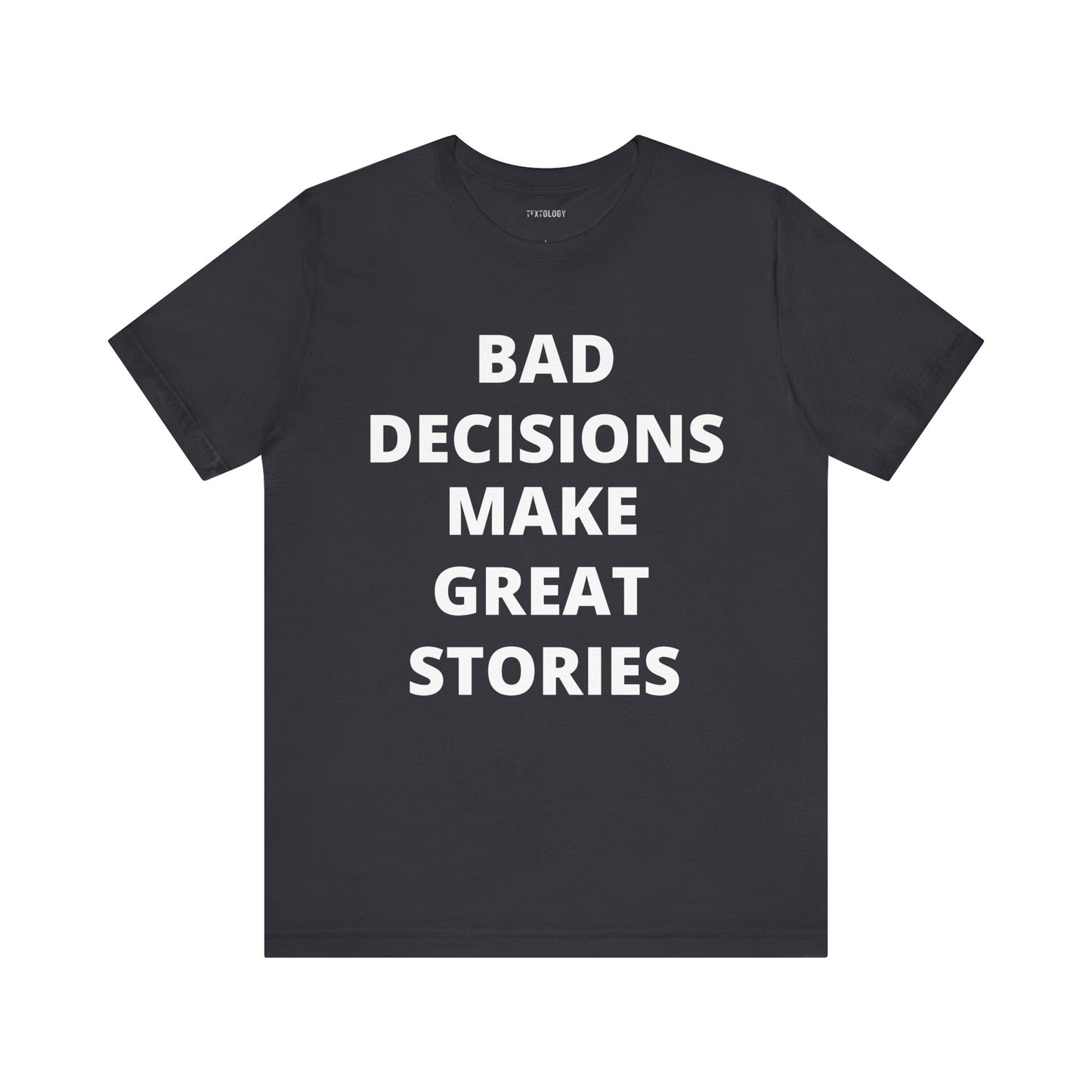 BAD DECISIONS GREAT STORIES