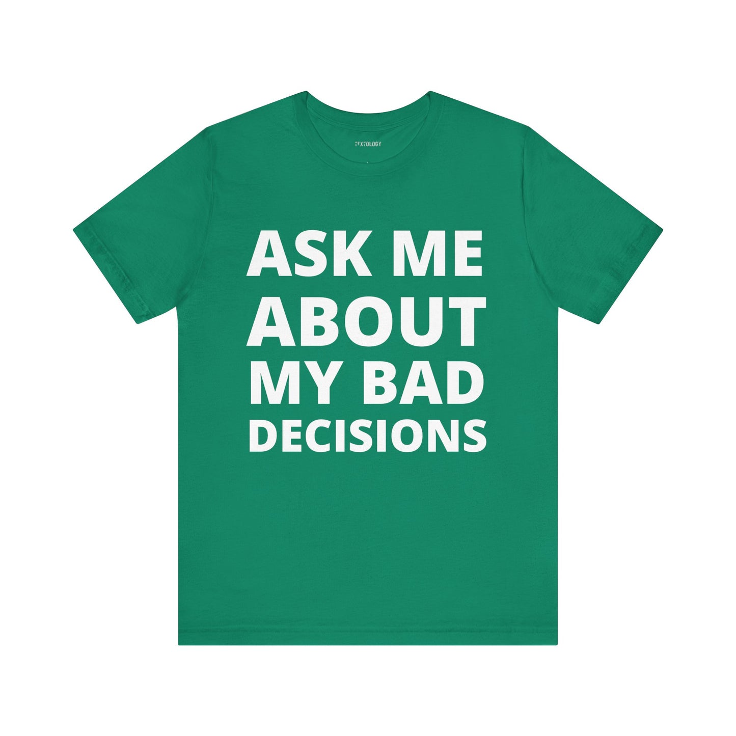 ASK ABOUT BAD DECISIONS