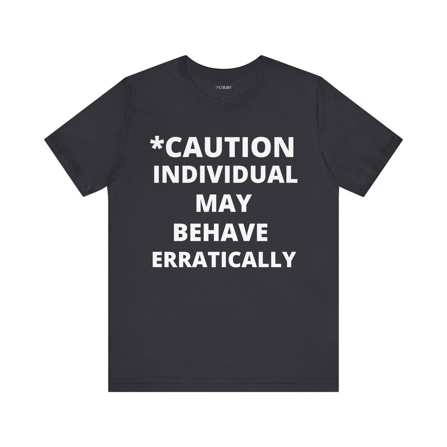 BEHAVE ERRATICALLY