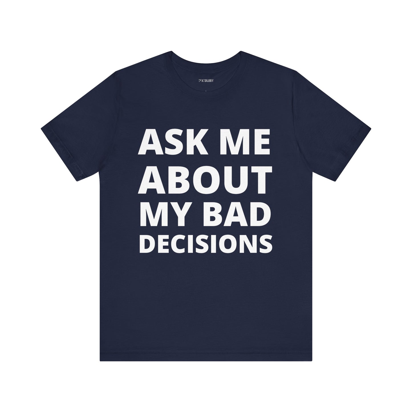 ASK ABOUT BAD DECISIONS