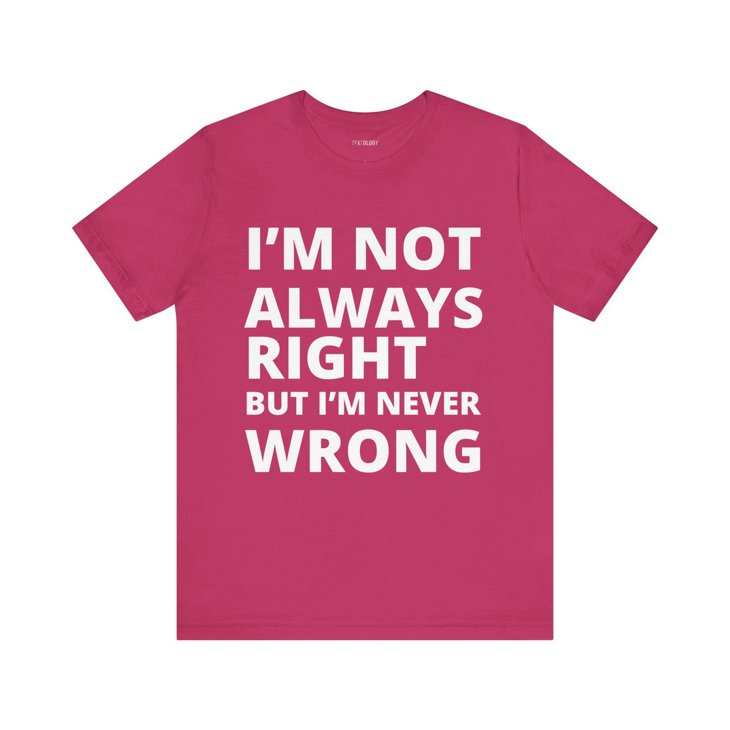 ALWAYS RIGHT NEVER WRONG