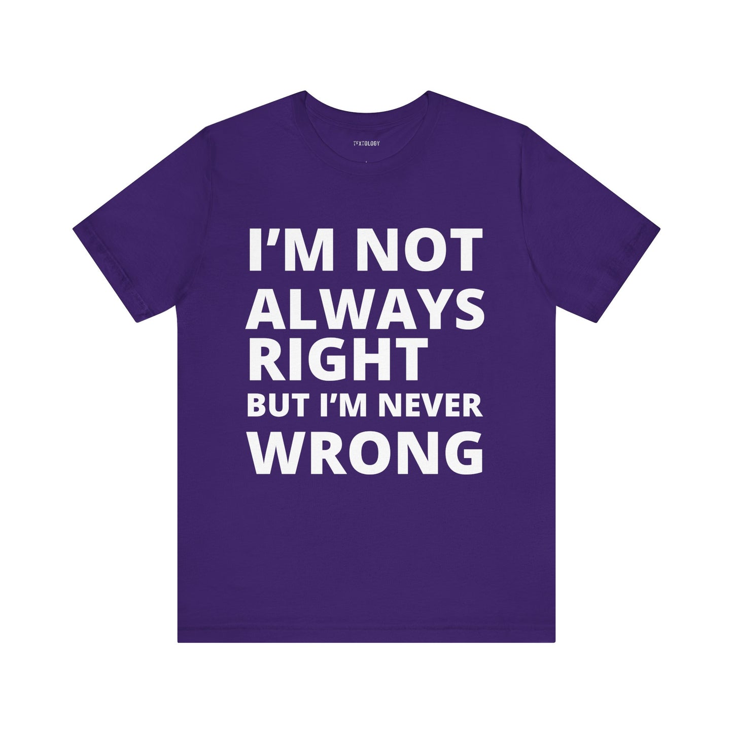 ALWAYS RIGHT NEVER WRONG