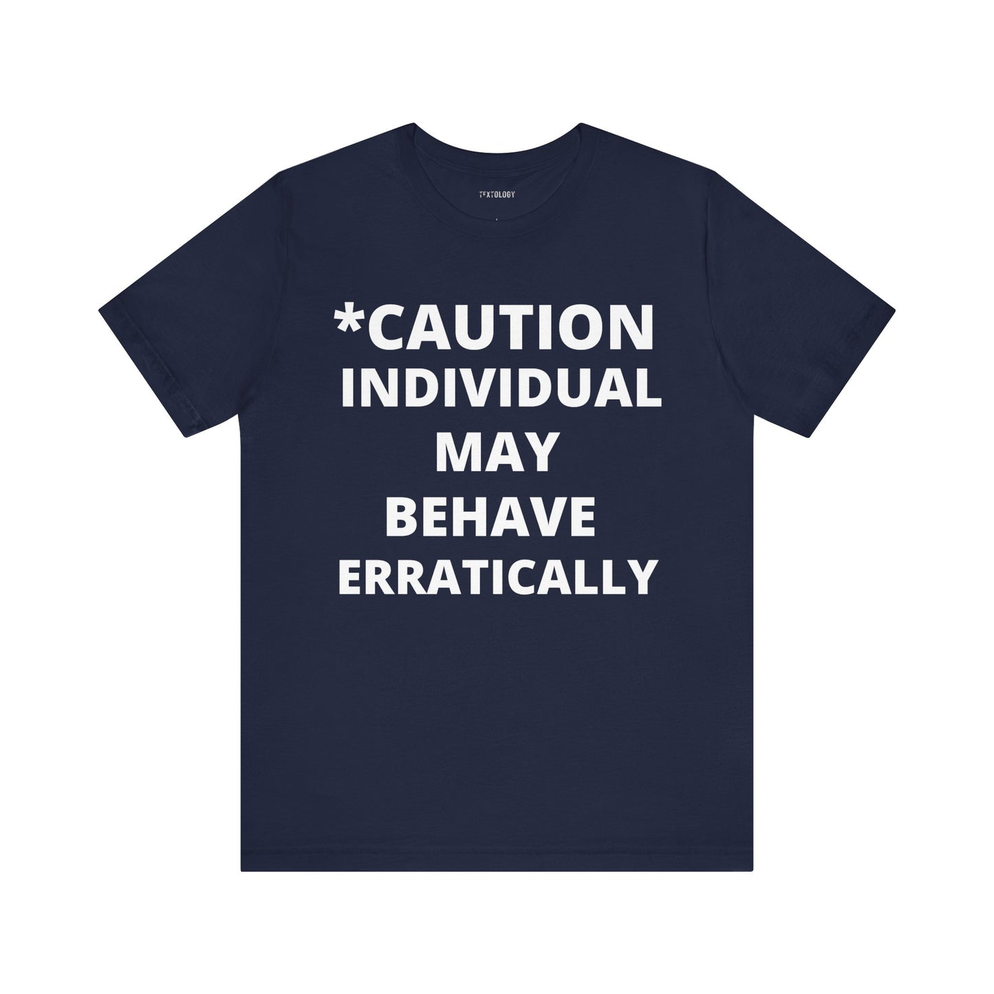 BEHAVE ERRATICALLY
