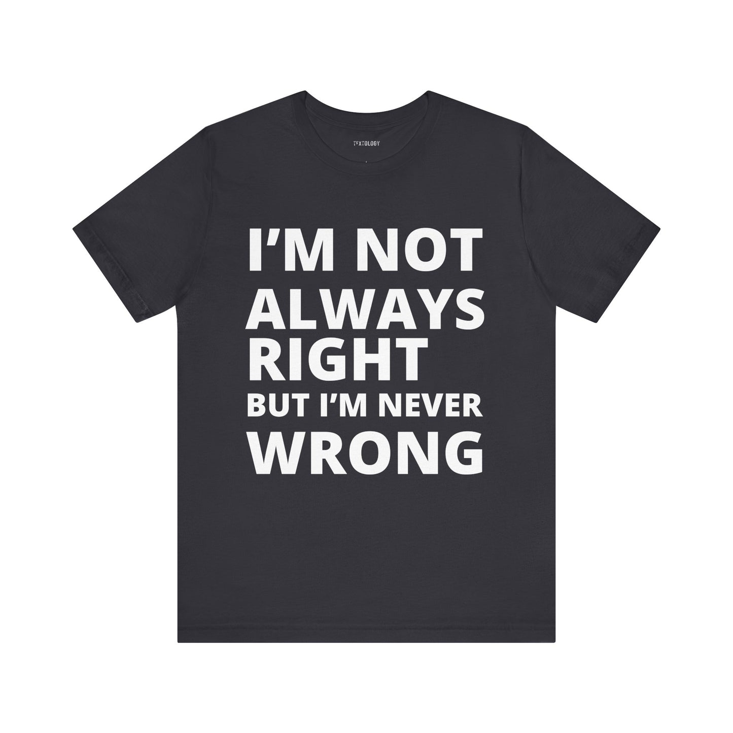 ALWAYS RIGHT NEVER WRONG