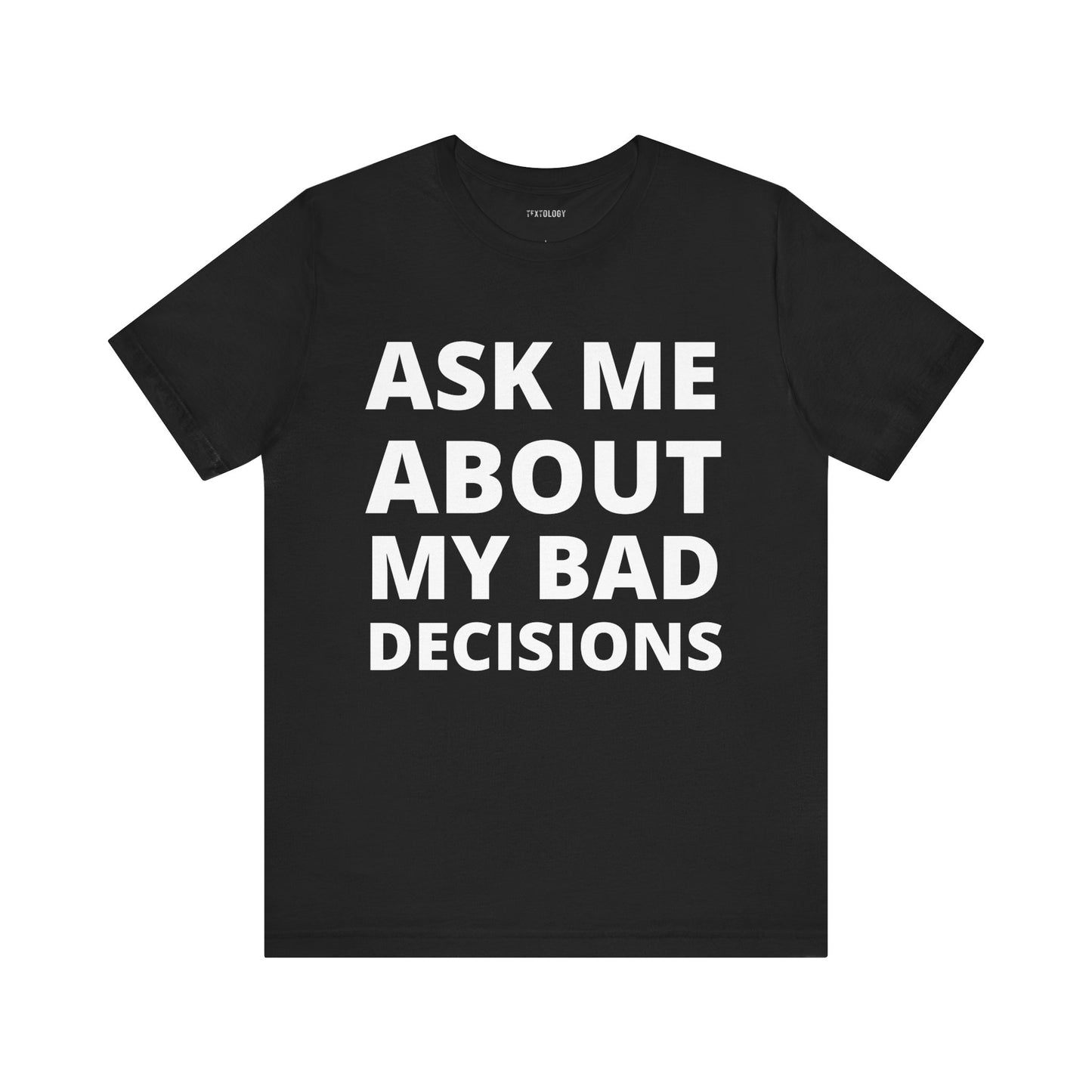ASK ABOUT BAD DECISIONS