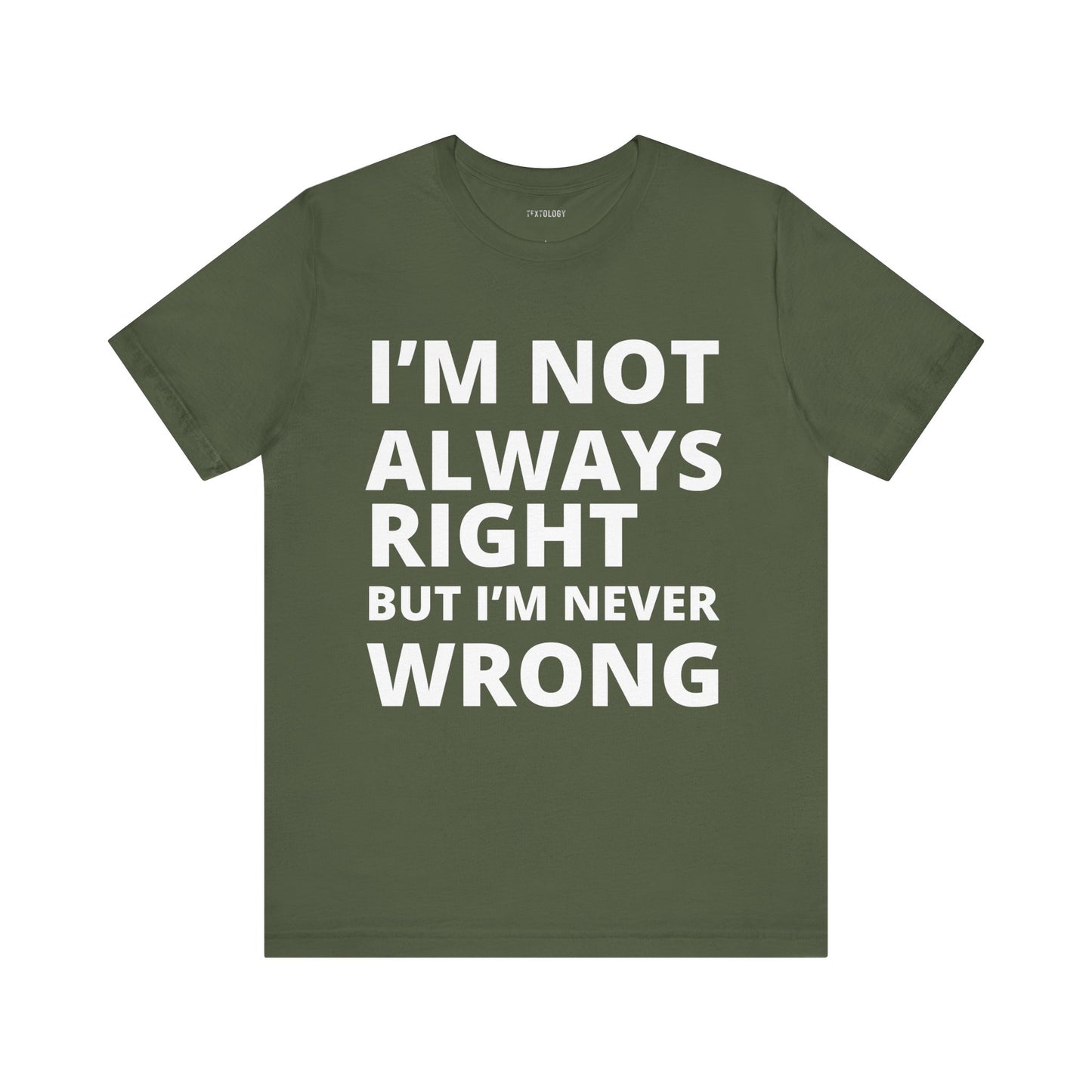 ALWAYS RIGHT NEVER WRONG