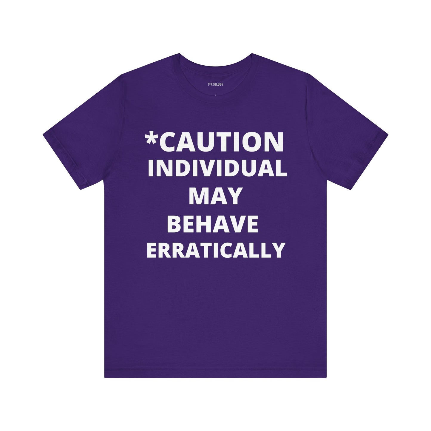 BEHAVE ERRATICALLY