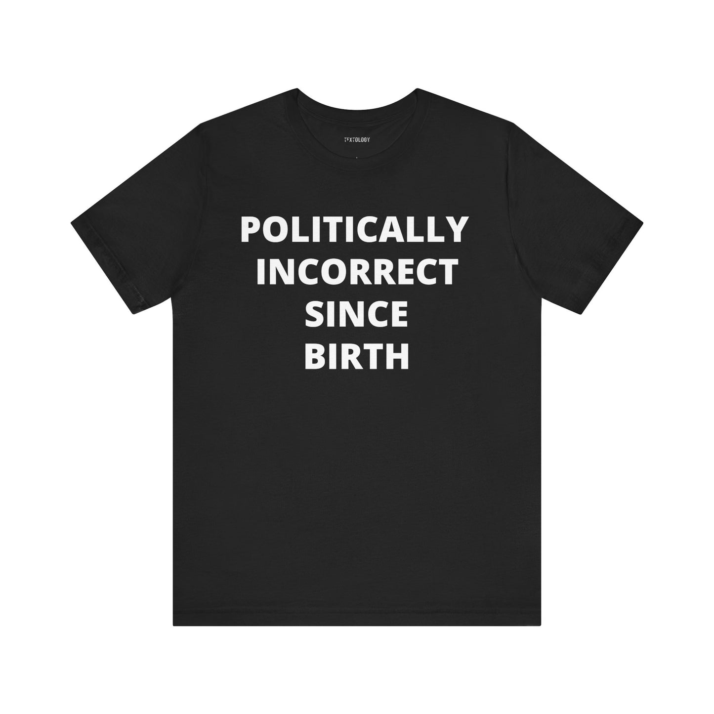 POLITICALLY INCORRECT SINCE BIRTH