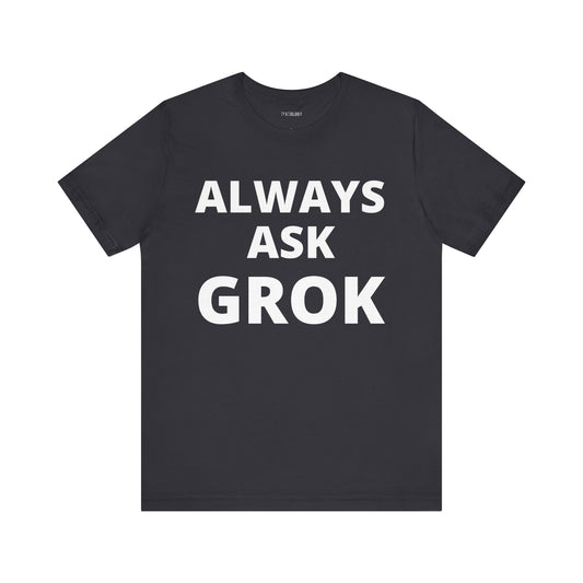 ALWAYS ASK GROK