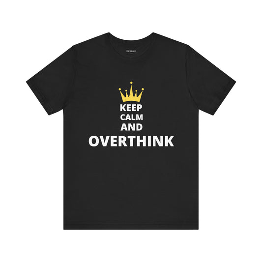 KEEP CALM AND OVERTHINK