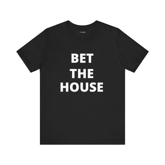 BET THE HOUSE