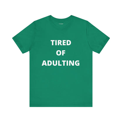 TIRED OF ADULTING
