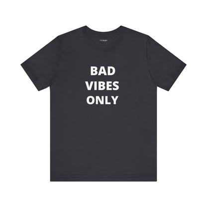 BAD VIBES ONLY