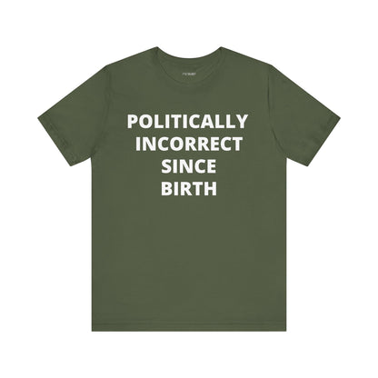 POLITICALLY INCORRECT SINCE BIRTH
