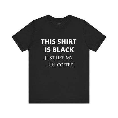 THIS SHIRT IS BLACK