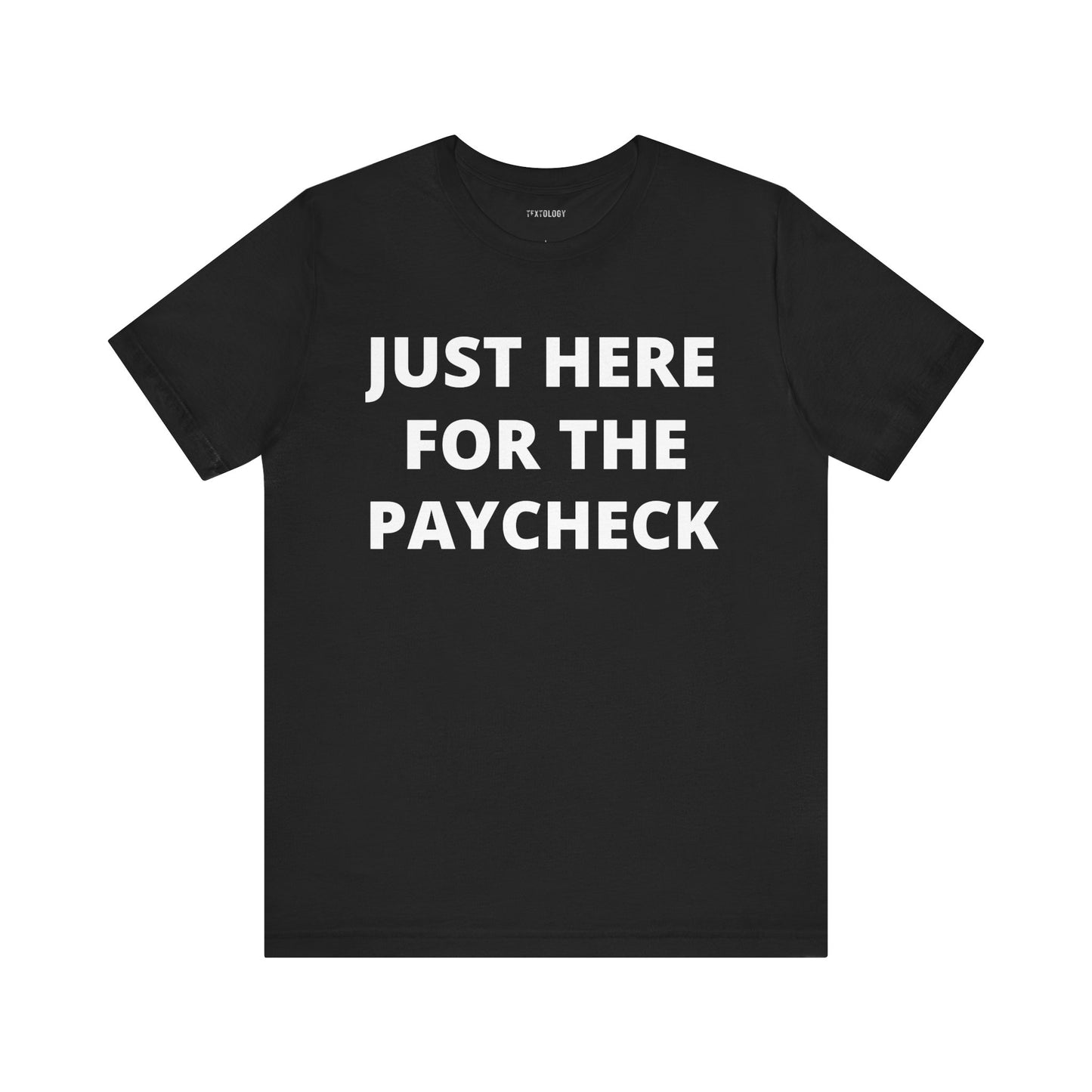 HERE FOR THE PAYCHECK
