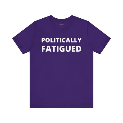 POLITICALLY FATIGUED