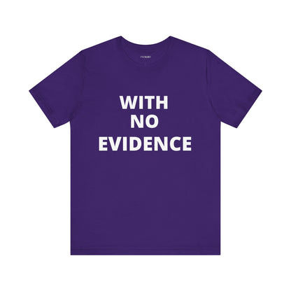 WITH NO EVIDENCE