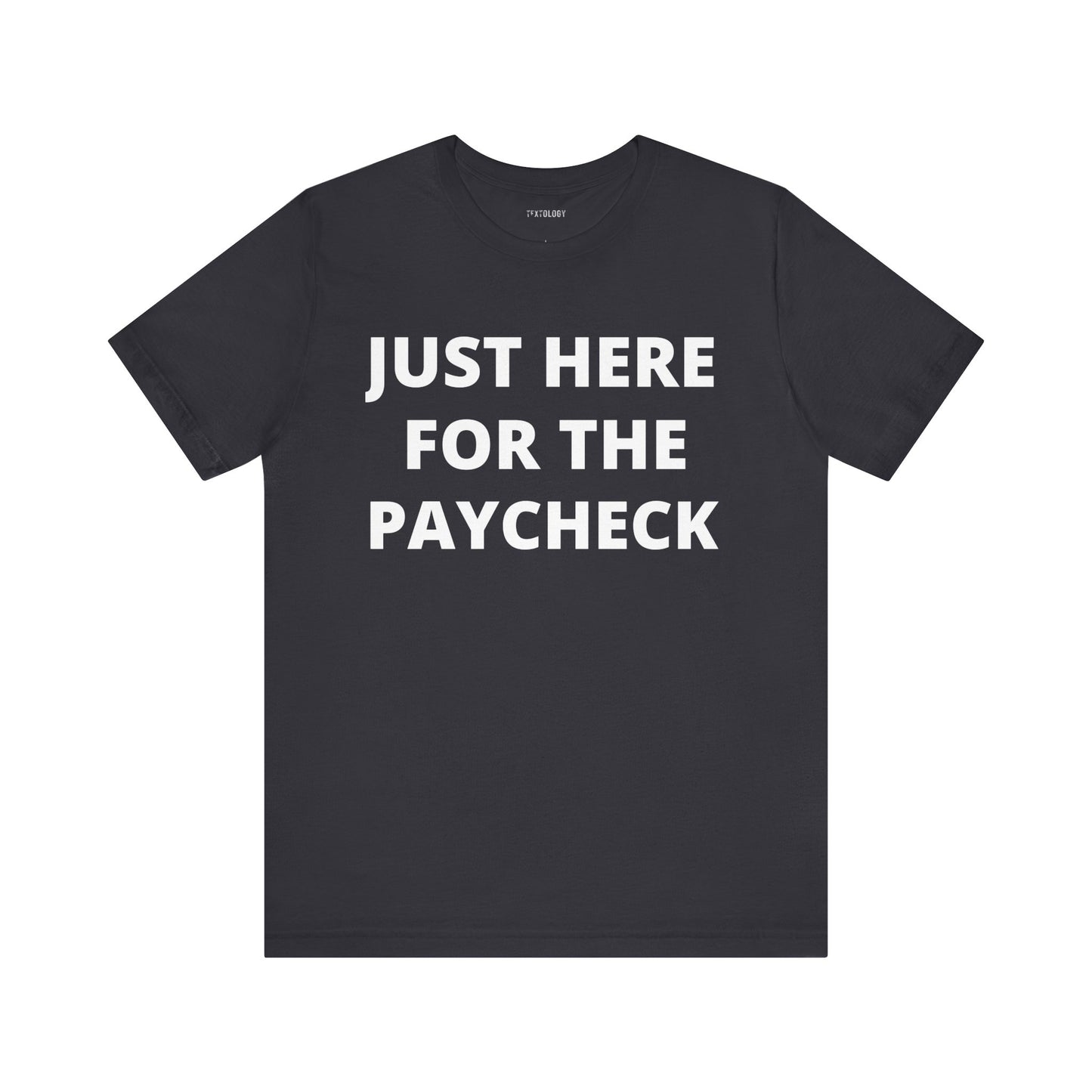 HERE FOR THE PAYCHECK