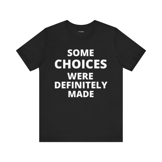 CHOICES WERE MADE