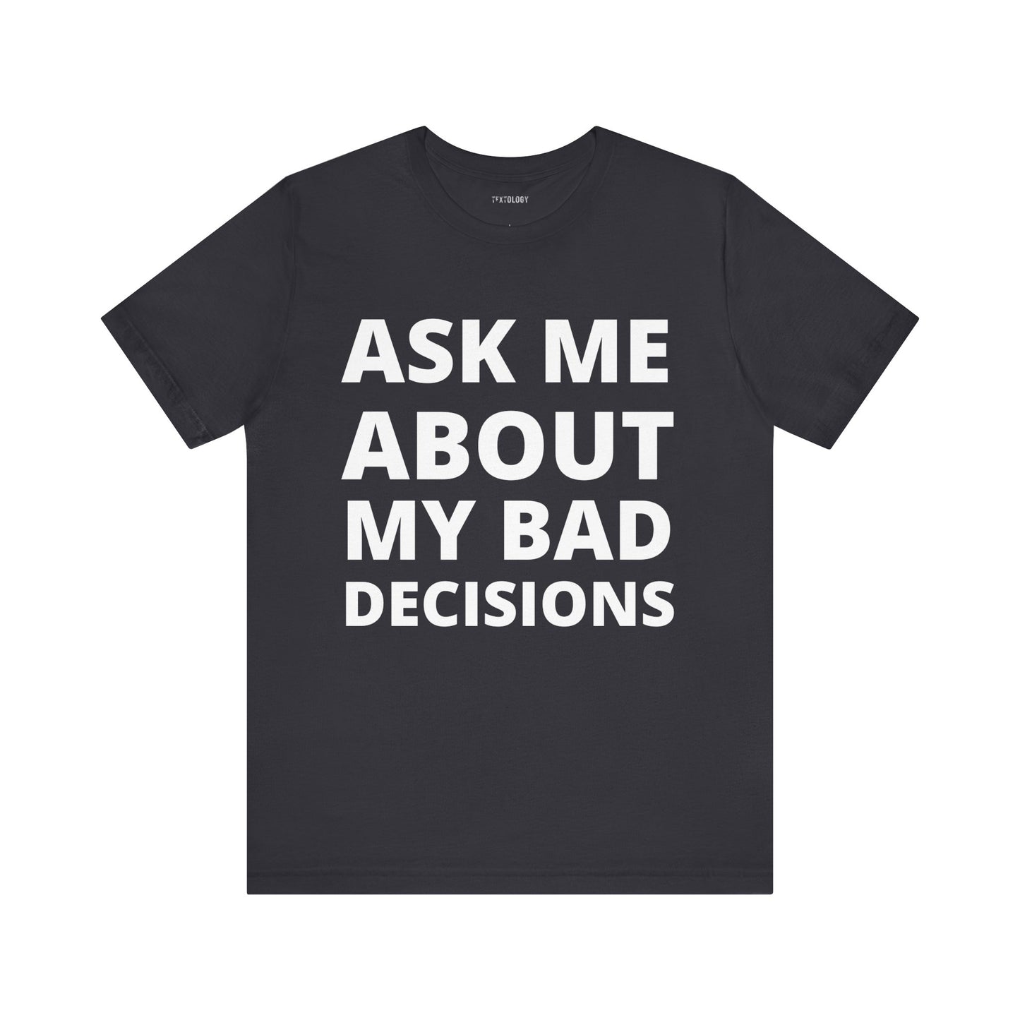 ASK ABOUT BAD DECISIONS