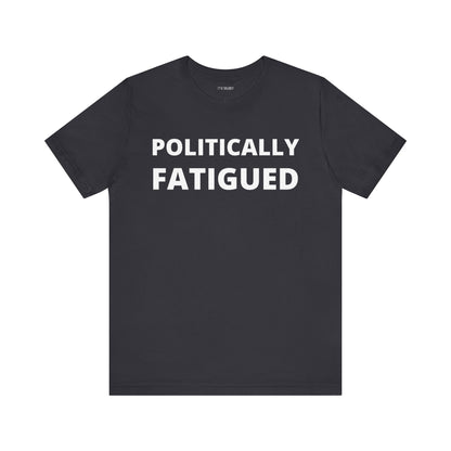 POLITICALLY FATIGUED