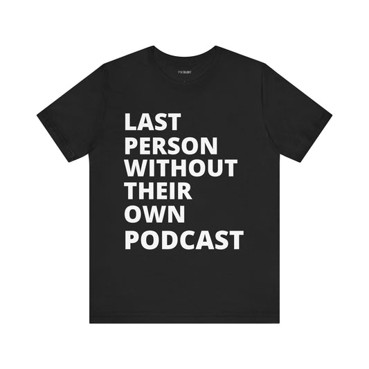 LAST PERSON WITHOUT PODCAST