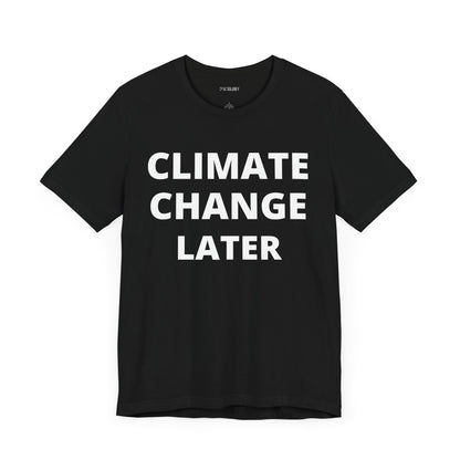 CLIMATE CHANGE LATER