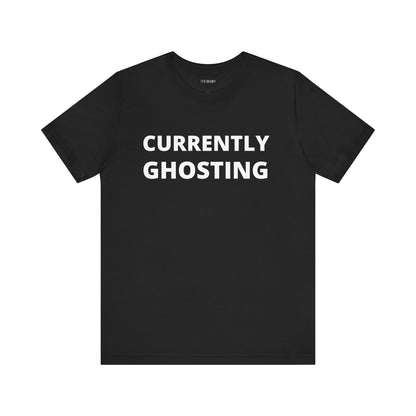 CURRENTLY GHOSTING