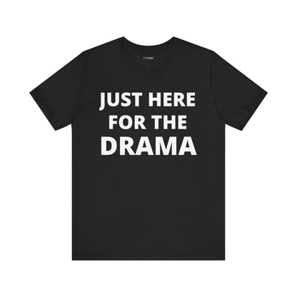 JUST HERE FOR THE DRAMA