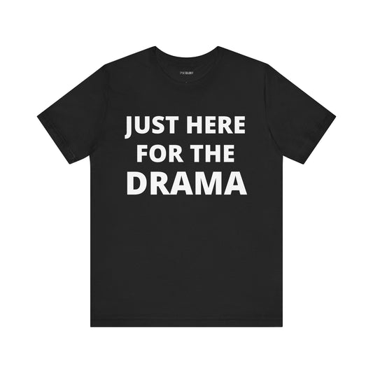 JUST HERE FOR THE DRAMA