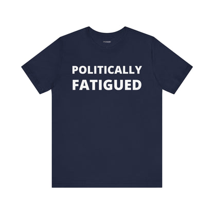 POLITICALLY FATIGUED