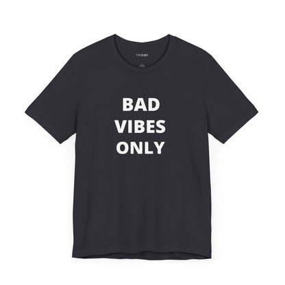 BAD VIBES ONLY