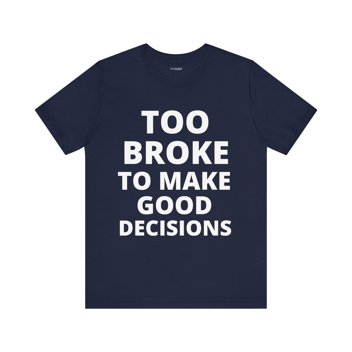 TOO BROKE DECISIONS