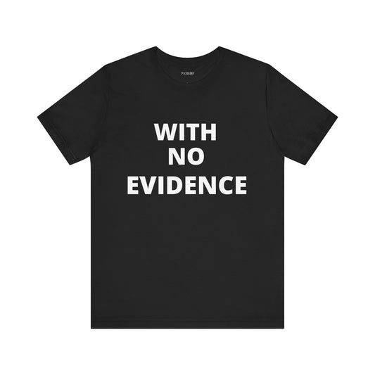 WITH NO EVIDENCE