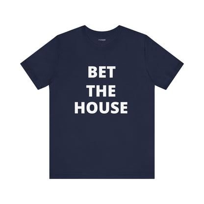 BET THE HOUSE