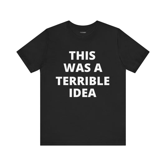 TERRIBLE IDEA