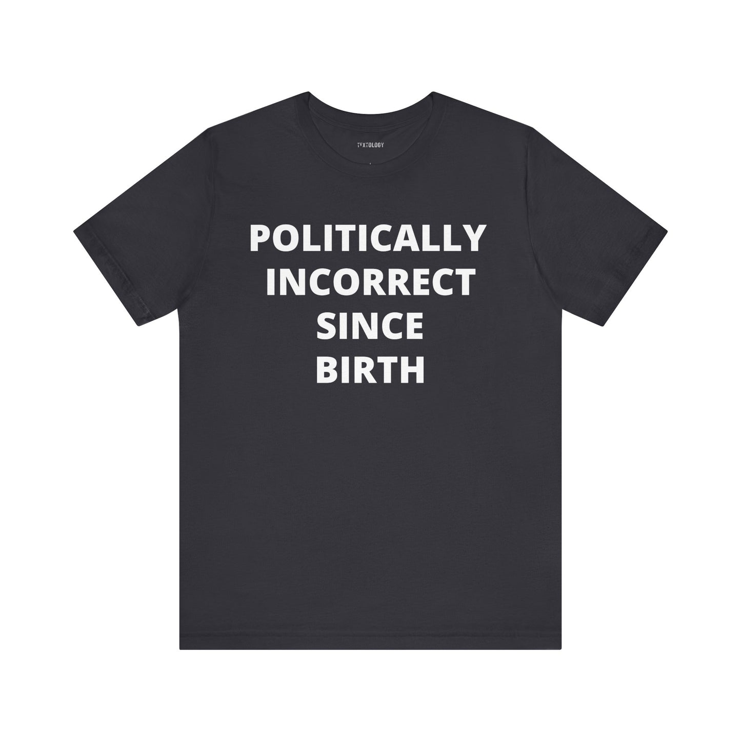 POLITICALLY INCORRECT SINCE BIRTH