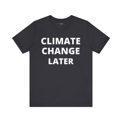 CLIMATE CHANGE LATER