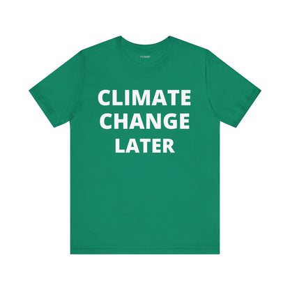 CLIMATE CHANGE LATER