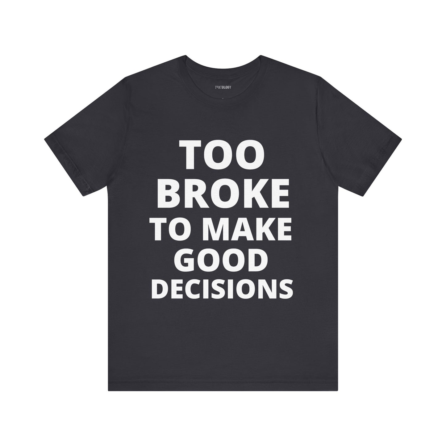 TOO BROKE DECISIONS