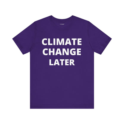 CLIMATE CHANGE LATER