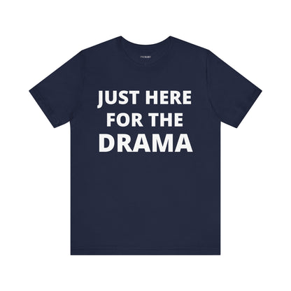 JUST HERE FOR THE DRAMA