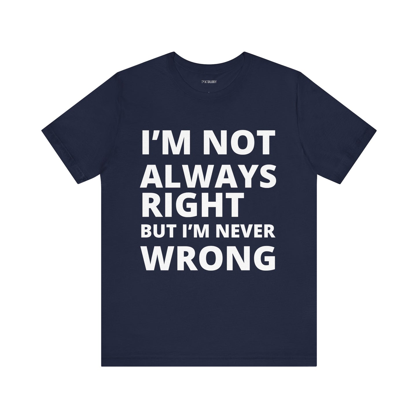 ALWAYS RIGHT NEVER WRONG