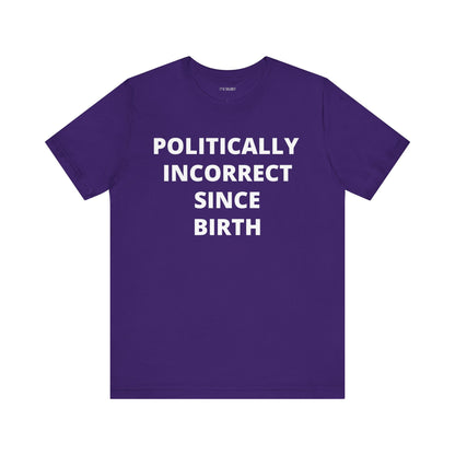 POLITICALLY INCORRECT SINCE BIRTH