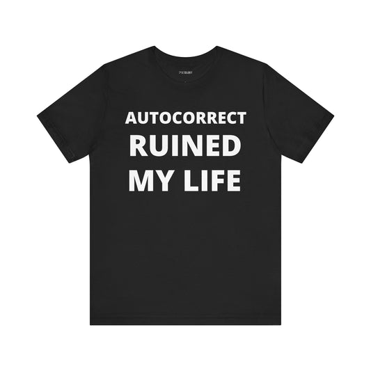 AUTOCORRECT RUINED MY LIFE