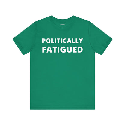 POLITICALLY FATIGUED